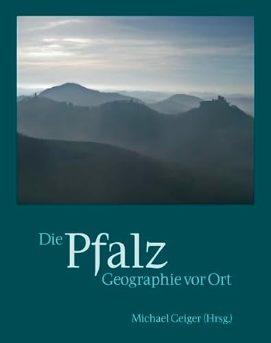 Die Pfalz: Geographie vor Ort von verlag regionalkultur